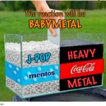 The birth of BABYMETAL | BABYMETAL; HEAVY; J-POP; METAL | image tagged in mentos and coke | made w/ Imgflip meme maker