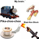 Sry for bad edit. I suck at editing. Hope it doesn't suck T_T | Teacher: what are you laughing at?
Me: nothing
My brain: Pika-choo-choo Blazi-Ken Block Minccino
Cappuccino Charisword | image tagged in memes,blank transparent square,funny,pokemon,blaziken_650s,funny memes | made w/ Imgflip meme maker