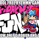 Friday Night Funkin Logo | COOL FREE RYTHMN GAME PLAY NOW ONLY 0 ROBUX AND DOLLAR | image tagged in friday night funkin logo | made w/ Imgflip meme maker
