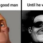 Mr Incredible He was a good Man until he wasnt meme