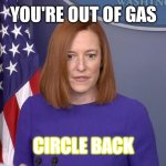 Jen Psaki | YOU'RE OUT OF GAS; CIRCLE BACK | image tagged in jen psaki | made w/ Imgflip meme maker