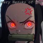 That’s wasn’t very Nezuko of you meme