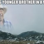 siblings suck | ME: KILLS YOUNGER BROTHER IN A VIDEGAME; HIM: | image tagged in ahhhhhh | made w/ Imgflip meme maker