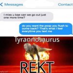 Got rekt | image tagged in tyrannosaurus rekt,roasted,roast,memes,funny,text messages | made w/ Imgflip meme maker