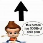 This person has 500gb of child porn meme