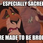Scar Lion King | RULES -- ESPECIALLY SACRED RULES; WERE MADE TO BE BROKEN! | image tagged in scar lion king | made w/ Imgflip meme maker
