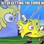 Mocking Spongebob | PEOPLE AFTER GETTING THE COVID VACCINE | image tagged in mocking spongebob,covid19,stupid | made w/ Imgflip meme maker