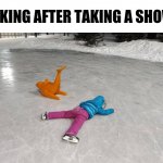 Ice Skating Fall | WALKING AFTER TAKING A SHOWER: | image tagged in ice skating fall | made w/ Imgflip meme maker