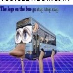 step step step | YOUTUBE KIDS IN 2047: | image tagged in the legs on the bus go step step,cursed image,step step,bus weird,oh wow are you actually reading these tags | made w/ Imgflip meme maker