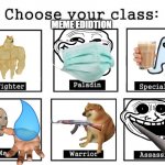 choose your class meme edition | MEME EDIDTION | image tagged in choose your class | made w/ Imgflip meme maker