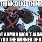 Think Mark Think memes | THINK DEKU THINK; PLOT ARMOR WON'T ALWAYS MAKE YOU THE WINNER OF A FIGHT | image tagged in think deku think,think mark think,invincible | made w/ Imgflip meme maker