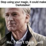 No, i dont think i will | Fathom: Stop using your magic, it could make you evil
Darkstalker: | image tagged in no i dont think i will,memes,wings of fire | made w/ Imgflip meme maker