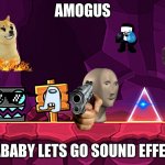 Geometry Dash - square going to spike | AMOGUS; *DABABY LETS GO SOUND EFFECT* | image tagged in geometry dash - square going to spike,amogus,choccy milk,geometry dash,dream smp,dababy | made w/ Imgflip meme maker