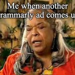 3 times in a row ;-; | Me when another grammarly ad comes up | image tagged in della reese just stop | made w/ Imgflip meme maker