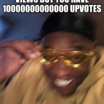 upvotes epic | WHEN YOU HAVE 500 VIEWS BUT YOU HAVE 10000000000000 UPVOTES | image tagged in black guy with glasses | made w/ Imgflip meme maker