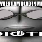 Sanford Idiotic | WHEN I AM DEAD IN MC; ME | image tagged in sanford idiotic | made w/ Imgflip meme maker