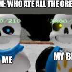 who did it | MOM: WHO ATE ALL THE OREOS? MY BRO; ME | image tagged in me my bro | made w/ Imgflip meme maker