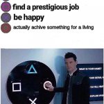 Funny | actually achive something for a living | image tagged in press circle ps4 | made w/ Imgflip meme maker
