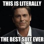rob lowe | THIS IS LITERALLY; THE BEST SUIT EVER | image tagged in rob lowe,parks and rec,parks and recreation,funny memes,literally | made w/ Imgflip meme maker
