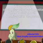 Impostor is to Imposter as Postor is to Poster. | if imposter is often misspelled as impostor then poster should be misspelled as postor. | image tagged in chikorita152b's announcement template | made w/ Imgflip meme maker