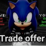 sonic offers a trade | this much better trade offer template; the extinction of the original trade offer meme | image tagged in sonic trade offer,memes | made w/ Imgflip meme maker