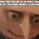 Nervous Gru | WHEN YOUR CHIILLING ON THE WORLD TRADE CENTRE BUT YOUR PHONE CHANGES TO AIRPLANE WIFI | image tagged in nervous gru | made w/ Imgflip meme maker