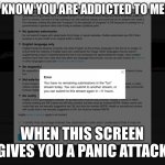 Panic attack | YOU KNOW YOU ARE ADDICTED TO MEMES; WHEN THIS SCREEN GIVES YOU A PANIC ATTACK | image tagged in no meme uploading for you | made w/ Imgflip meme maker