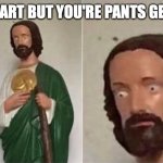 Surprised Jesus | WHEN YOU FART BUT YOU'RE PANTS GET'S HEAVIER | image tagged in surprised jesus,lol so funny,lol,funny memes,memes | made w/ Imgflip meme maker