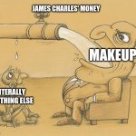 Fat guy drinking water | JAMES CHARLES' MONEY; MAKEUP; LITERALLY ANYTHING ELSE | image tagged in fat guy drinking water,james charles,memes | made w/ Imgflip meme maker