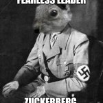 hitler squirrel | FEARLESS LEADER; ZUCKERBERG | image tagged in hitler squirrel | made w/ Imgflip meme maker