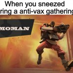 25 Kill Streak! Press 6 for TACTICAL NUKE | When you sneezed during a anti-vax gathering: | image tagged in the demoman,memes,tf2 | made w/ Imgflip meme maker