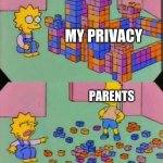 why mom and dad WHY | MY PRIVACY; PARENTS | image tagged in lisa block tower,meme | made w/ Imgflip meme maker