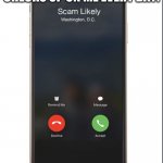 Trump phone call | THE ONLY PERSON THAT CHECKS UP ON ME EVERY DAY: | image tagged in trump phone call,scam likely,phone call | made w/ Imgflip meme maker