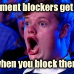 Who woulda thunk it ! | Comment blockers get mad; when you block them | image tagged in amazed magikarp,goose,gander,but thats none of my business,see nobody cares | made w/ Imgflip meme maker