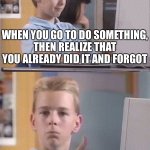 Brent Rambo | WHEN YOU GO TO DO SOMETHING,
THEN REALIZE THAT YOU ALREADY DID IT AND FORGOT; GOOD JOB,
PAST ME | image tagged in brent rambo | made w/ Imgflip meme maker