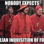 Inquisition | NOBODY EXPECTS; ITALIAN INQUISITION OF FOOD. | image tagged in spanish inquisition | made w/ Imgflip meme maker
