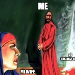 business ideas | ME; MY BUSINESS IDEAS; MI WIFE | image tagged in complaining mary magdalene,not again | made w/ Imgflip meme maker