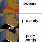 yes, i have the maturity of a five year old, why do you ask? | swears; profanity; potty words | image tagged in winnie the pooh extended | made w/ Imgflip meme maker