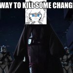 and we shall have- *what a wonderful world plays in background* | ME ON MY WAY TO KILL SOME CHANGED HATERS | image tagged in temple march,star wars prequels,furry memes,shark,latex,star wars memes | made w/ Imgflip meme maker