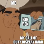 me make mega funny | ME; BIG
PEN; MY CALL OF DUTY DISPLAY NAME | image tagged in kronk license | made w/ Imgflip meme maker