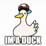 IM A DUCK | IM A DUCK | image tagged in gifs,e | made w/ Imgflip video-to-gif maker