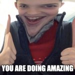 You are doing great | image tagged in amazing,funny,cool,motivation,funny memes | made w/ Imgflip meme maker