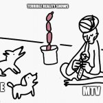 MTV and ME | TERRIBLE REALITY SHOWS; ME; MTV | image tagged in dogs and sausage charmer | made w/ Imgflip meme maker