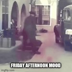 Friday afternoon mood | FRIDAY AFTERNOON MOOD | image tagged in gifs,friday,bye,goodbye,off | made w/ Imgflip video-to-gif maker