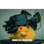 Bravo six, going pika