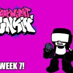 WEEK 7 LET'S GO | WEEK 7! | image tagged in friday night funkin logo | made w/ Imgflip meme maker