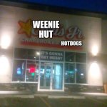 I'd think you'd be comfortable over that place | WEENIE HUT; HOTDOGS | image tagged in carl's jr | made w/ Imgflip meme maker