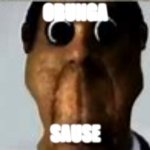 O.H.N.O | OBUNGA; SAUSE | image tagged in o h n o | made w/ Imgflip meme maker