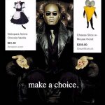 Don't choose "haha mouse suit funny." This decision will impact future generations for eons to come. | make a choice. | image tagged in morpheus blue red pill | made w/ Imgflip meme maker