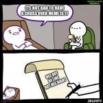 Unprofessional therapist | ITS NOT BAD TO HAVE A CROSS OVER MEME IS IT; HES OUT OF LINE BUT HES RIGHT | image tagged in unprofessional therapist | made w/ Imgflip meme maker